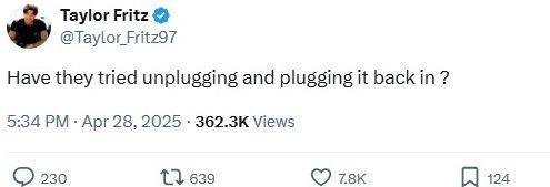 A screenshot of Taylor Fritz's tweet about the blackout, which reads 'Have they tried unplugging it and plugging it back in?'